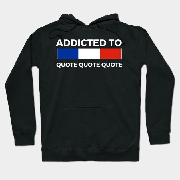addicted to Paris quote Hoodie by MoreArt15